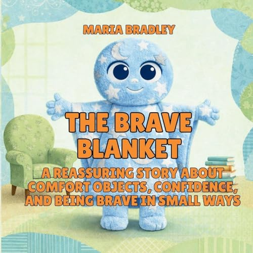 The Brave Blanket: A Reassuring Story About Comfort Objects, Confidence, and Being Brave in Small Ways (The Bedroom Squad, Band 2)