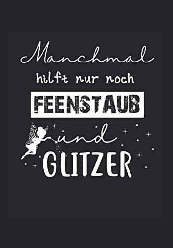 Manchmal hilft nur noch FEENSTAUB und Glitzer: Notizbuch 7x10