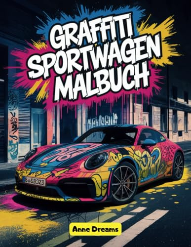 Graffiti Sportwagen Malbuch: Über 50 Sportwagen Motive zum Ausmalen und Entspannen - Kreatives Ausmalbuch für Kinder, Mädchen und Jungen