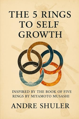 The Five Rings of Self-Growth: Inspired by the book of 5 rings by Miyamoto Musashi