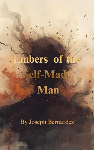 Embers of the Self-Made Man: A Novel