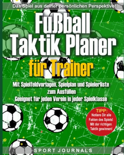 Fußball-Taktik Planer für Trainer mit Spielfeldvorlagen, Spielplan und Spielerliste zum Ausfüllen: Geeignet für jeden Verein in jeder Spielklasse. ... Aufstellungen und Spielzüge
