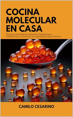 Cocina Molecular en Casa: Técnicas Innovadoras y Recetas Creativas para Transformar tu Cocina en un Laboratorio Gastronómico (Crudo y Sin Filtro)