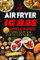 Air Fryer IG Bas, Express pour Toute la Famille: Recette IG bas - Livre recette healthy facile et rapide, Livre de cuisine pour la friteuse à air- Recettes à faible indice glycémique