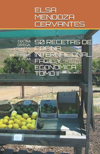 50 RECETAS DE COCINA INTERNACIONAL FÁCIL Y ECONÓMICA TOMO II: COCINA GRIEGA, LIBANESA, TURCA, MARRUECOS E INDIA