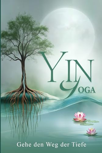 Yin Yoga Gehe den Weg der Tiefe