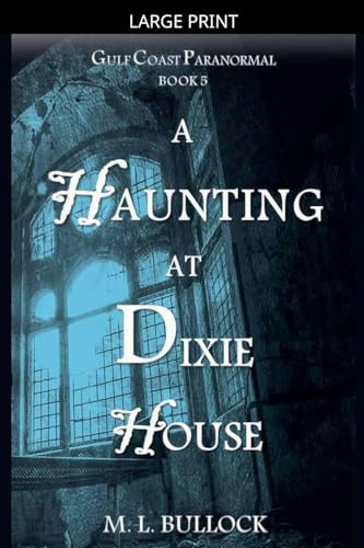 A Haunting at Dixie House (Gulf Coast Paranormal, Band 5)