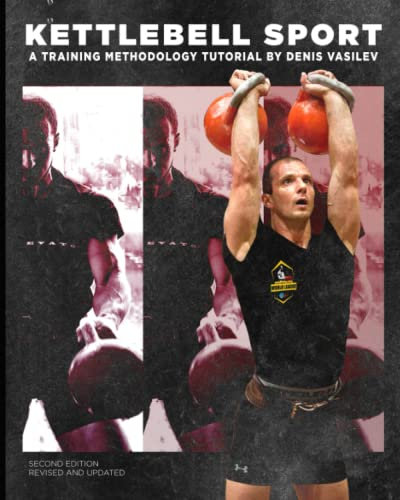 Kettlebell Sport a Training Methodology Tutorial by Denis Vasilev Second Edition Revised and Updated
