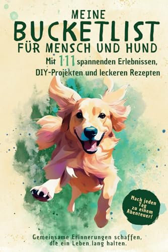Meine Bucketlist für Mensch und Hund: Mit 111 spannenden Erlebnissen, DIY-Projekten und leckeren Rezepten. Gemeinsame Erinnerungen schaffen, die ein Leben lang halten.