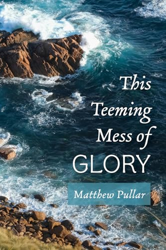 This Teeming Mess of Glory