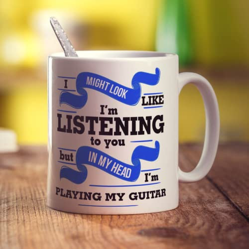 I Might Look Like I'm Listening to you But In My Head I'm Playing My Guitar Mug - 11oz Ceramic Cup