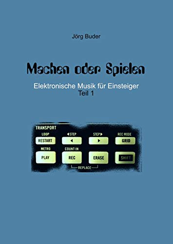 Machen oder Spielen : Elektronische Musik für Einsteiger - Teil 1