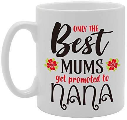 Coralgraph Inc MG4249 Only The Best Mums Get Promoted to Nana Novelty Gift Printed Tea Coffee Cermic Mug