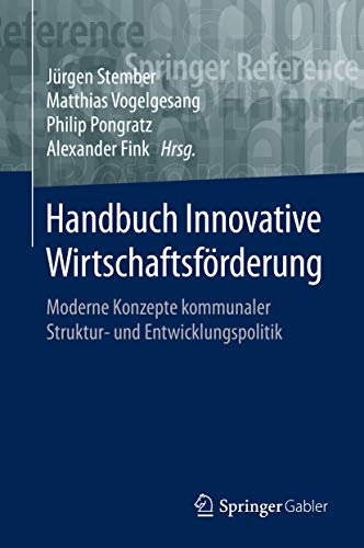 Handbuch Innovative Wirtschaftsförderung: Moderne Konzepte kommunaler Struktur- und Entwicklungspolitik (Springer Reference Wirtschaft)