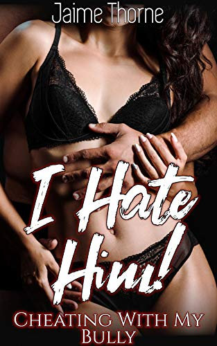I Hate Him!: Cheating With My Bully (English Edition)