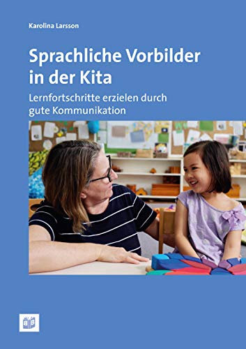 Sprachliche Vorbilder in der Kita: Lernfortschritte erzielen durch gute Kommunikation