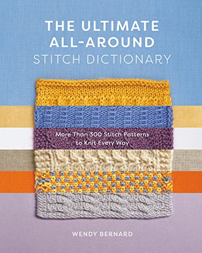 The Ultimate All-Around Stitch Dictionary: More Than 300 Stitch Patterns to Knit Every Way (English Edition)