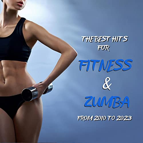 The Best Hits for Fitness & Zumba from 2010 to 2023