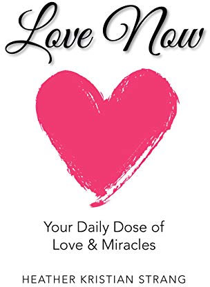 Love Now: Your Daily Dose of Love & Miracles (English Edition)