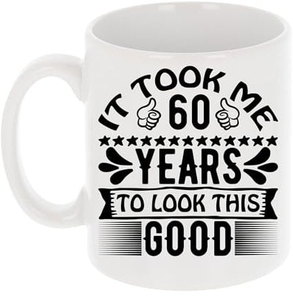 It Took Me 60 Years to Look This Good Funny 60th Birthday Mug Gift for Sixty Year Old 11oz Tea Cup 60th Birthday Gifts for Women or Men Funny Novelty Mug for Best Friend