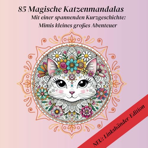 NEUHEIT speziell für Linkshänder: 85 magische Katzenmandalas mit spannender Kurzgeschichte: Mimis kleines großes Abenteuer – Ein Ausmalbuch für junge Katzenliebhaberinnen: für Mädchen ab 9 Jahren