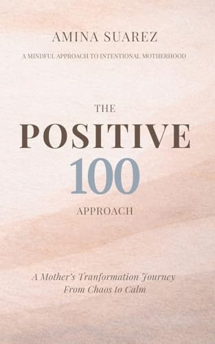 Positive 100: A Mum's Transformation Journey From Chaos To Calm