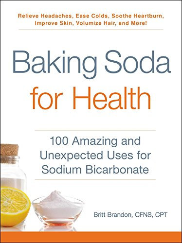 Baking Soda for Health: 100 Amazing and Unexpected Uses for Sodium Bicarbonate (For Health Series) (English Edition)