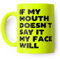 If My Mouth Doesn't Say It My Face Will Funny Mug for Friend, Colleague or Partner (Yellow)