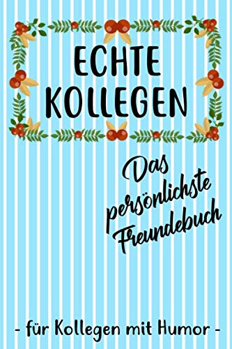 Echte Kollegen Das Persönlichste Freundebuch Für Kollegen Mit Humor: Freundebuch für Kollegen / Kollegin zum Abschied als Abschiendsgeschenk oder ... / Erinnerungsalbum für 30+ Kollegen DIN A5
