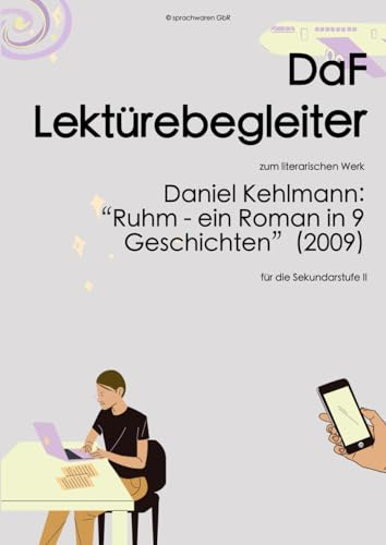 Kehlmann: Ruhm - DaF Lektürebegleiter: zum literarischen Werk von Daniel Kehlmann: Ruhm - ein Roman in neun Geschichten (2009)