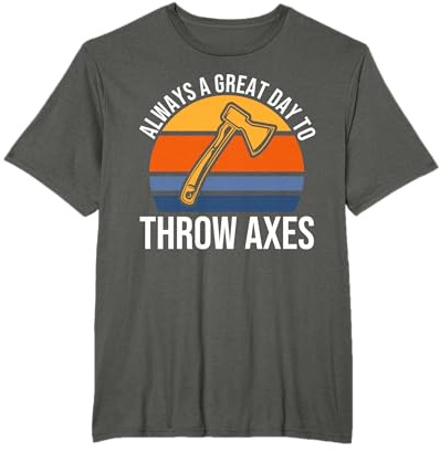 Always A Great Day To Thow Axes Axe Throwing T-Shirt