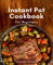 Instant Pot Cookbook For Beginners: Effortless Meal Prep with Flavorful Instant Pot Recipes: A Beginner's Guide to Pressure Cooking for Quick and Easy Family Dinners