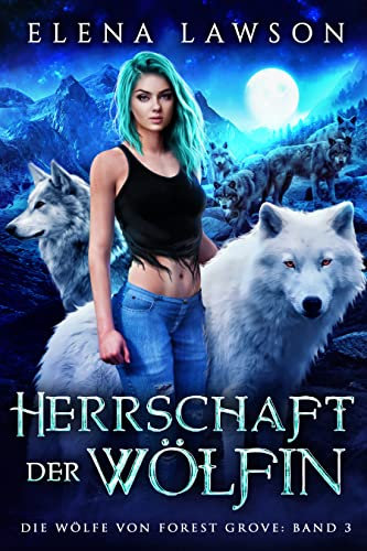 Herrschaft der Wölfin (DIE WÖLFE VON FOREST GROVE 3)