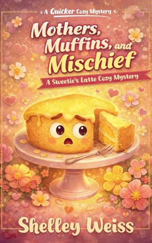 Mothers, Muffins, and Mischief (A Sweetie's Latte Cozy Mystery, Band 10)