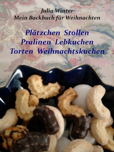 Mein Backbuch für Weihnachten Plätzchen Stollen Pralinen Lebkuchen Torten Weihnachtskuchen