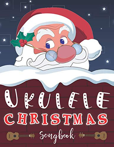 Ukulele Christmas Songbook: 27 Easy Ukulele Songs For Xmas Time I Colorful Paperback Music Books For Kids and Adults | Cool Gifts