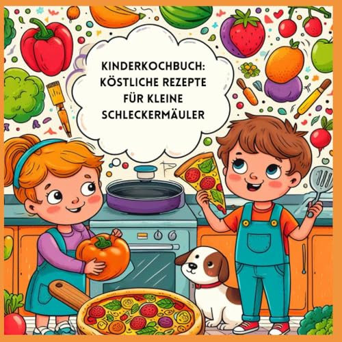 Kinderkochbuch: Köstliche Rezepte für kleine Schleckermäuler