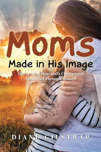 Moms: Made in His Image