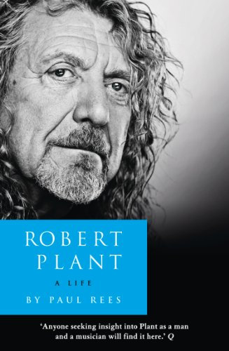 Robert Plant: A Life: A Powerful Biography of Rock Stardom, Tragedy, and Resilience