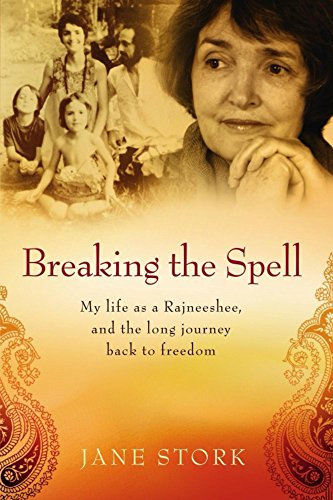 Breaking the Spell: My life as a Rajneeshee, and the long journey back to freedom (English Edition)