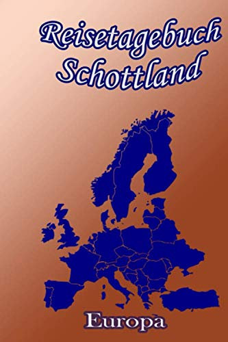 Reisetagebuch Schottland / Europa: Reisetagebuch, Logbuch, Travel Journal, Notizbuch zum Ausfüllen