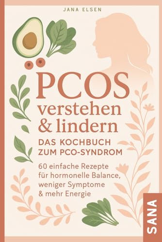 PCOS verstehen & lindern – Das Kochbuch zum Pco-Syndrom: 60 einfache Rezepte für hormonelle Balance, weniger Symptome & mehr Energie
