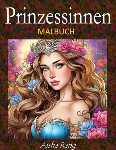 Prinzessinnen Malbuch für Erwachsene: mit 50 wunderschönen Stressabbau-Illustrationen von Prinzessinnen in verschiedenen Stilen: Realistisch, Graustufen, Fantasy, Anime, Manga und mehr