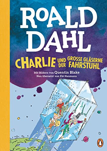 Charlie und der große gläserne Fahrstuhl: Neu übersetzt von Ebi Naumann. Die weltberühmte Geschichte farbig illustriert für Kinder ab 8 Jahren (Die Charlie-und-die-Schokoladenfabrik-Reihe 2)
