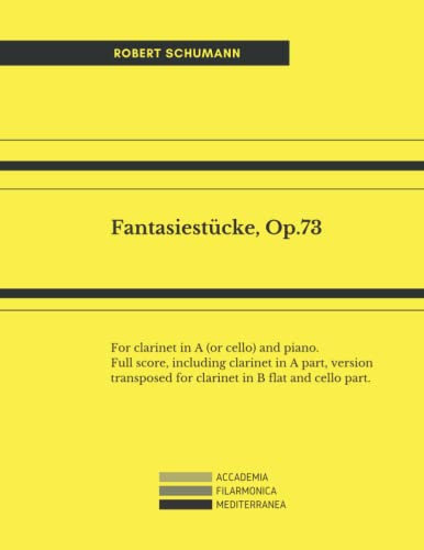Fantasiestücke, Op.73: For clarinet in A (or cello) and piano. Full score, including clarinet in A part, version transposed for clarinet in B flat and cello part.