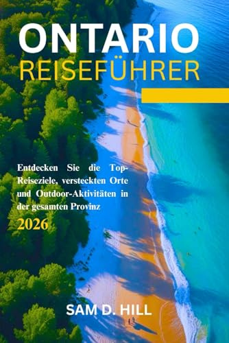 ONTARIO Reiseführer 2026: Entdecken Sie die Top-Reiseziele, versteckten Orte und Outdoor-Aktivitäten in der gesamten Provinz