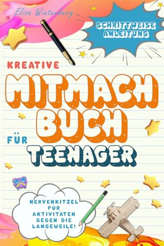 Kreative Mitmachbuch für Teenager: Nervenkitzel pur - Aktivitäten gegen die Langeweile!