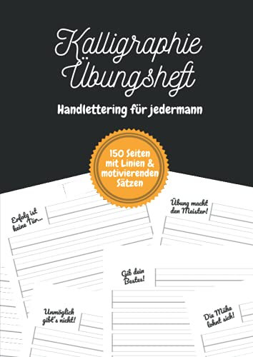 Kalligraphie Übungsheft – Handlettering für jedermann: Ein Schönschreibheft für Kinder, Jugendliche und Erwachsene mit einem motivierenden Satz auf jeder Seite | DIN-A4 | 150 Seiten