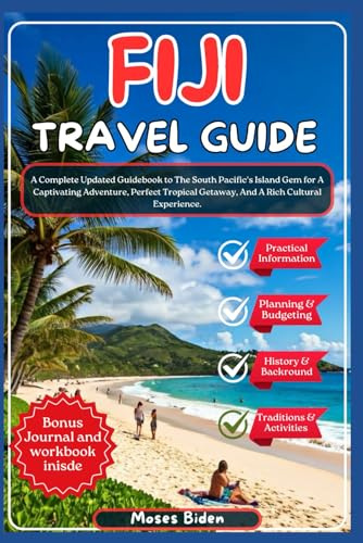 Fiji Travel Guide 2025: A Complete Updated Guidebook to The South Pacific's Island Gem for A Captivating Adventure, Perfect Tropical Getaway, And A ... Summer Vacation Destination Guides, Band 7)