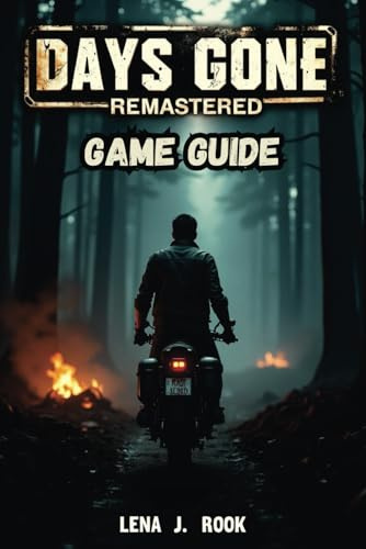 Days Gone Remastered GAME GUIDE: Unlock Hidden Secrets, Conquer the Hordes, and Become a Legend of the Post-Apocalypse